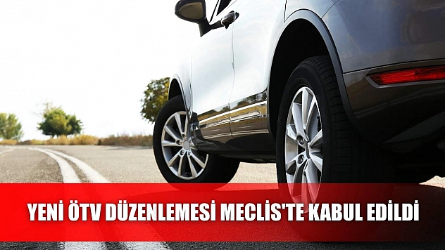 Yeni ÖTV Düzenlemesi Meclis'te Kabul Edildi