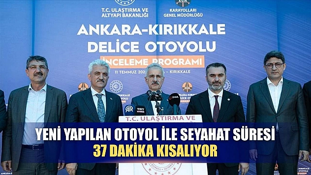 Yeni yapılan otoyol ile seyahat süresi 37 dakika kısalıyor