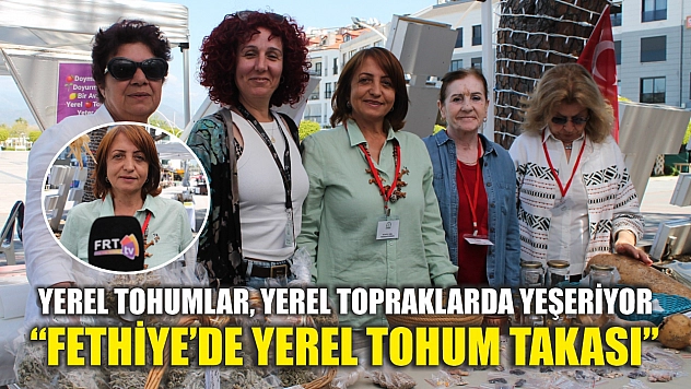 Yerel tohumlar, yerel topraklarda yeşeriyor 'Fethiye'de yerel tohum takası'