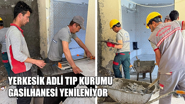 Yerkesik Adli Tıp Kurumu Gasilhanesi yenileniyor