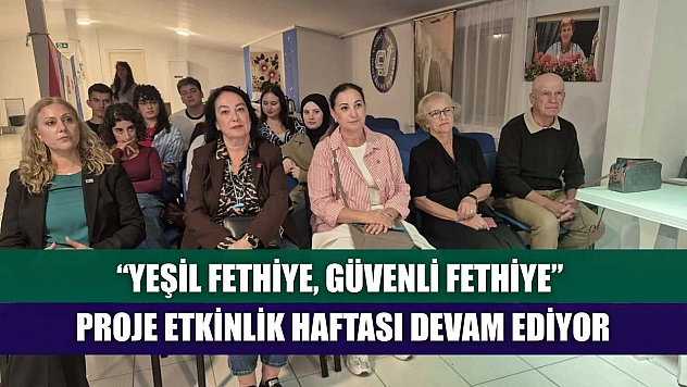 'Yeşil Fethiye, Güvenli Fethiye' Proje etkinlik haftası devam ediyor