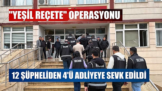 'Yeşil reçete' operasyonu: 12 şüpheliden 4'ü adliyeye sevk edildi