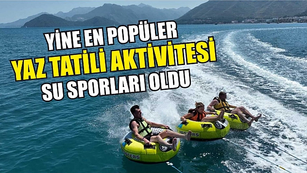 Marmaris'te en popüler yaz tatili aktivitesi su sporları oldu