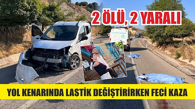 Yol Kenarında Lastik Değiştirirken Feci Kaza: 2 Ölü, 2 Yaralı