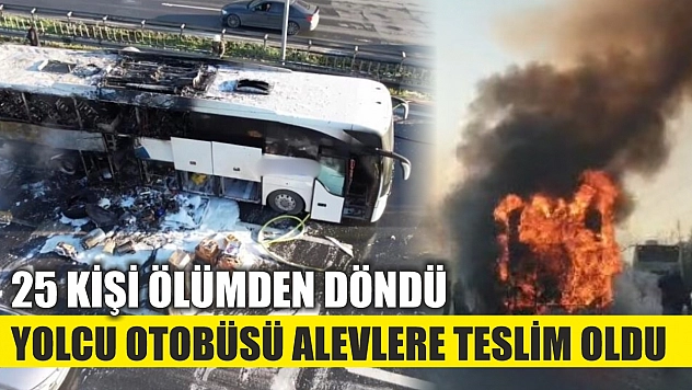 Yolcu otobüsü alevlere teslim oldu: 25 kişi ölümden döndü