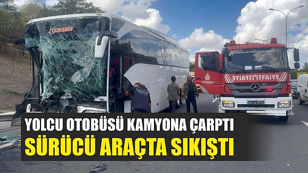 Yolcu otobüsü kamyona çarptı, sürücü araçta sıkıştı