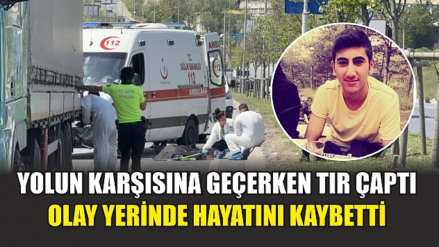 Yolun karşısına geçerken tır çaptı: Olay yerinde hayatını kaybetti