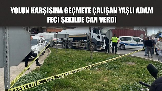 Yolun karşısına geçmeye çalışan yaşlı adam feci şekilde can verdi