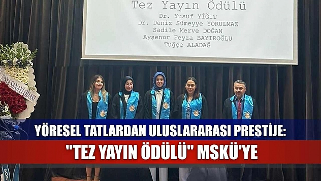 Yöresel tatlardan uluslararası prestije: 'Tez yayın ödülü' MSKÜ'ye