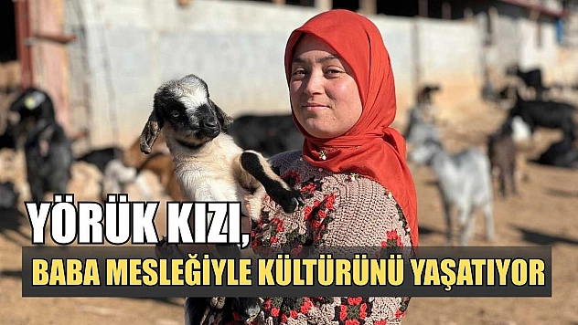 Yörük kızı, baba mesleğiyle kültürünü yaşatıyor