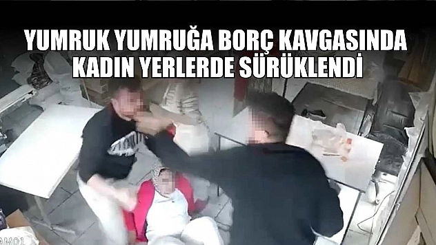 Yumruk yumruğa borç kavgasında kadın yerlerde sürüklendi