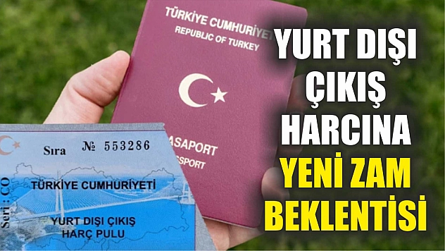 Yurt Dışı Çıkış Harcına Yeni Zam Beklentisi