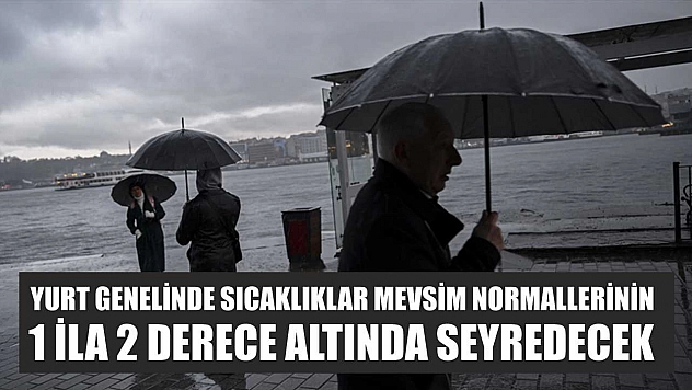 Yurt genelinde sıcaklıklar mevsim normallerinin 1 ila 2 derece altında seyredecek