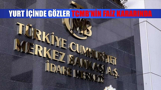 Yurt içinde gözler TCMB'nin faiz kararında
