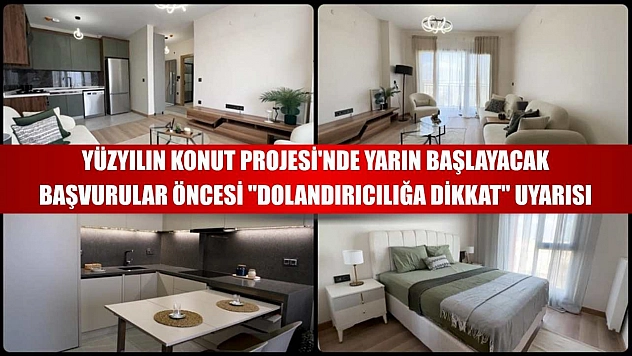 Yüzyılın Konut Projesi'nde yarın başlayacak başvurular öncesi 'dolandırıcılığa dikkat' uyarısı