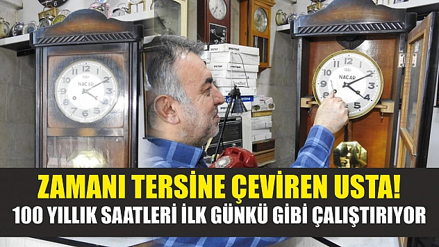 Zamanı tersine çeviren usta! 100 yıllık saatleri ilk günkü gibi çalıştırıyor