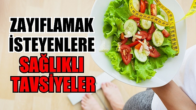 Zayıflamak isteyenlere sağlıklı tavsiyeler