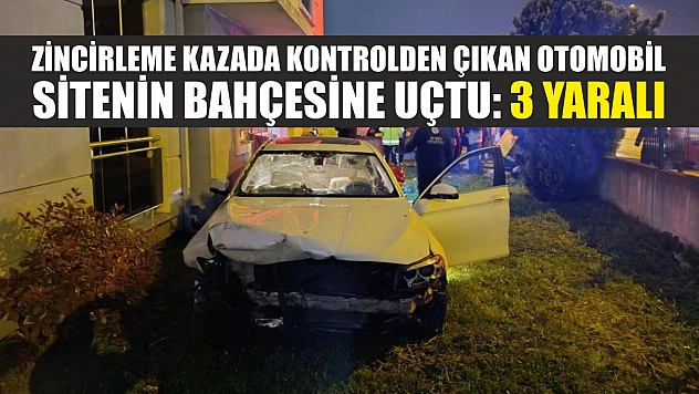 Zincirleme kazada kontrolden çıkan otomobil sitenin bahçesine uçtu: 3 yaralı