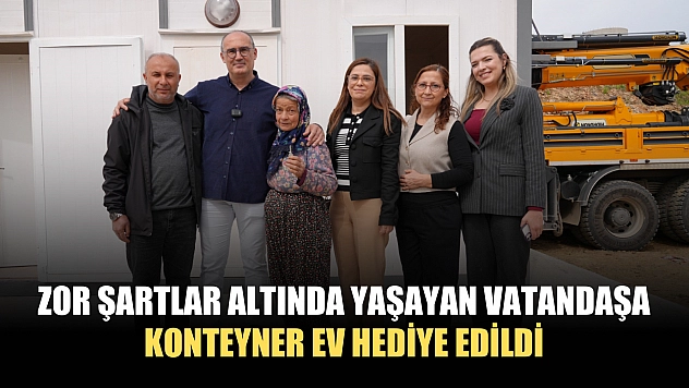 Zor şartlar altında yaşayan vatandaşa konteyner ev hediye edildi