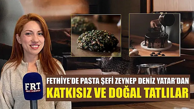 Fethiye'de Pasta Şefi Zeynep Deniz Yatar'dan katkısız ve doğal tatlılar