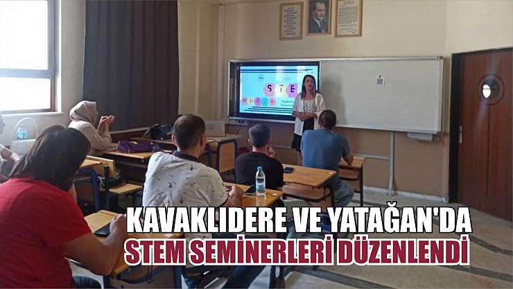 Kavaklıdere ve Yatağan'da STEM seminerleri düzenlendi