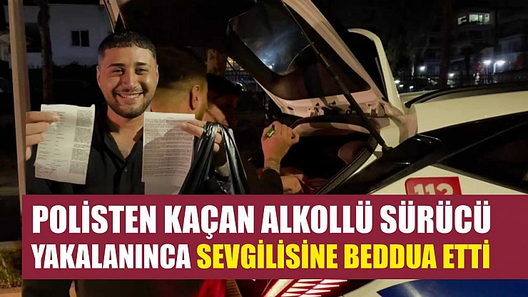 Polisten kaçan alkollü sürücü yakalanınca sevgilisine beddua etti