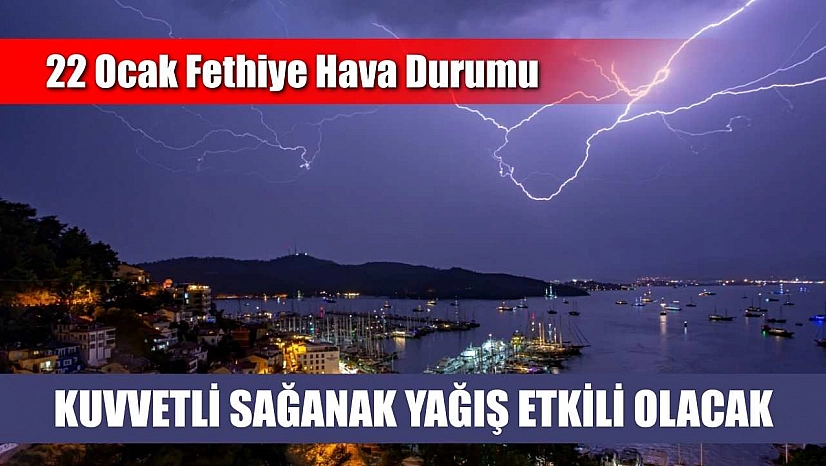 22 Ocak Fethiye Hava Durumu: Kuvvetli Sağanak Yağış Etkili Olacak