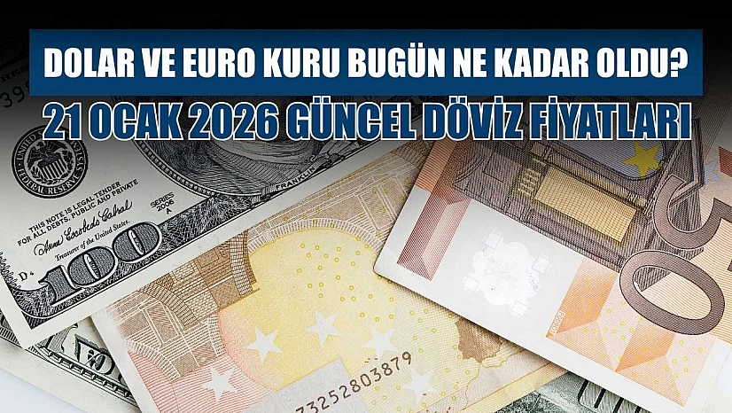 Dolar ve Euro kuru bugün ne kadar oldu?  21 Ocak 2026 güncel döviz fiyatları
