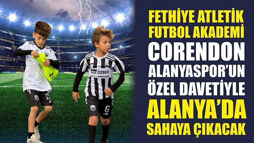 Fethiye Atletik Futbol Akademi, Corendon Alanyaspor'un Özel Davetiyle Alanya'da Sahaya Çıkacak