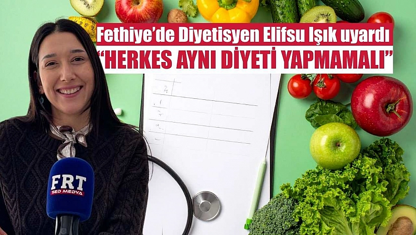 Fethiye'de Diyetisyen Elifsu Işık uyardı: 'Herkes aynı diyeti yapmamalı'