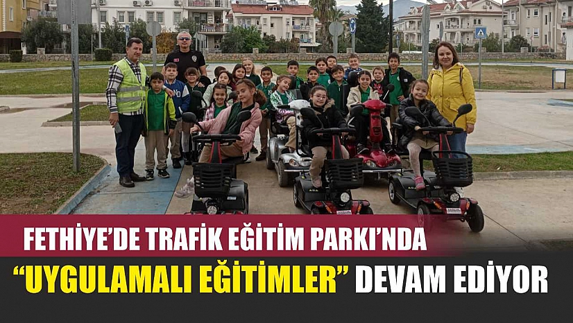 Fethiye'de Trafik Eğitim Parkı'nda 'uygulamalı eğitimler' devam ediyor