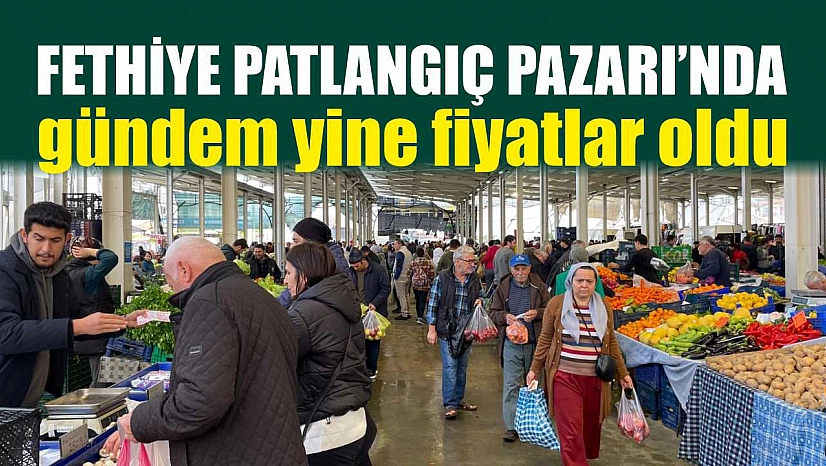 Fethiye Patlangıç Pazarı'nda gündem yine fiyatlar oldu