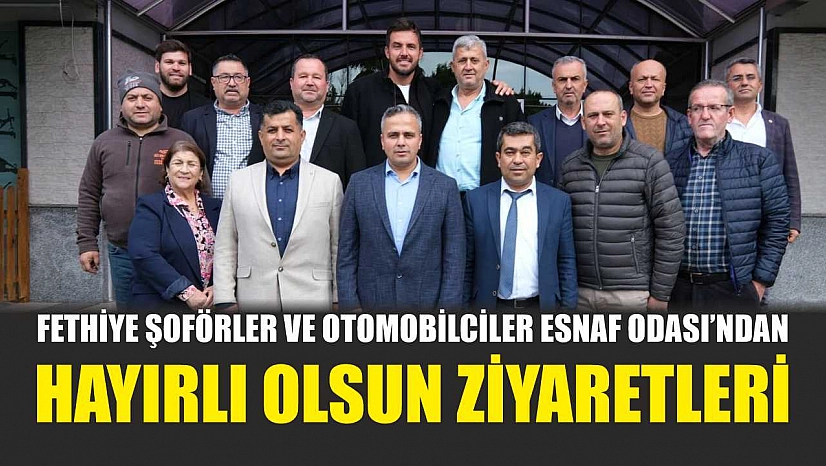 Fethiye Şoförler ve Otomobilciler Esnaf Odası'ndan hayırlı olsun ziyaretleri