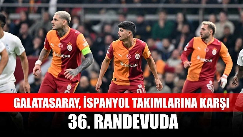 Galatasaray, İspanyol takımlarına karşı 36. randevuda