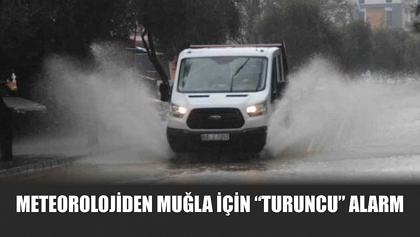 Meteorolojiden Muğla için 'turuncu' alarm
