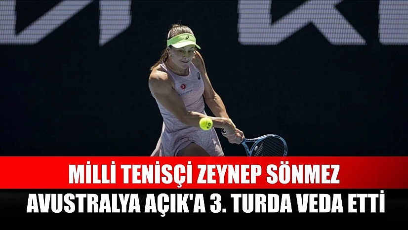 Milli tenisçi Zeynep Sönmez, Avustralya Açık'a 3. turda veda etti