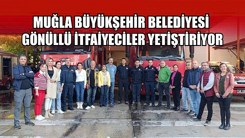 Muğla Büyükşehir Belediyesi Gönüllü İtfaiyeciler Yetiştiriyor