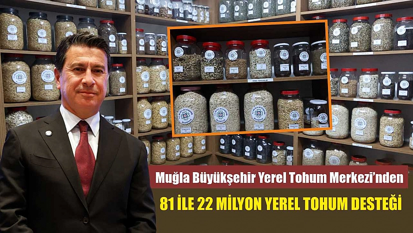 Muğla Büyükşehir Yerel Tohum Merkezi'nden 81 İle 22 Milyon Yerel Tohum Desteği