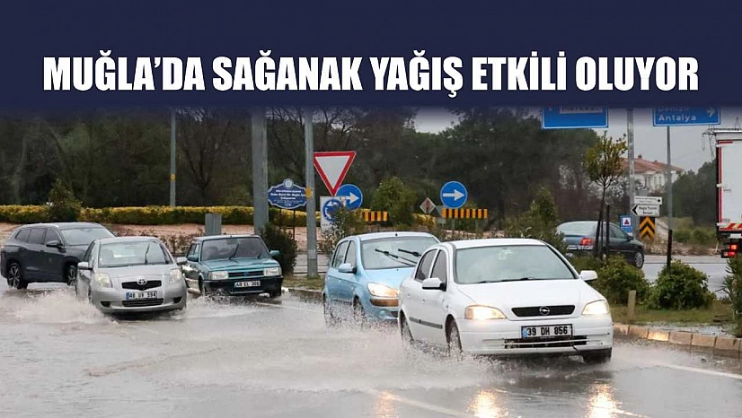 Muğla'da sağanak yağış etkili oluyor