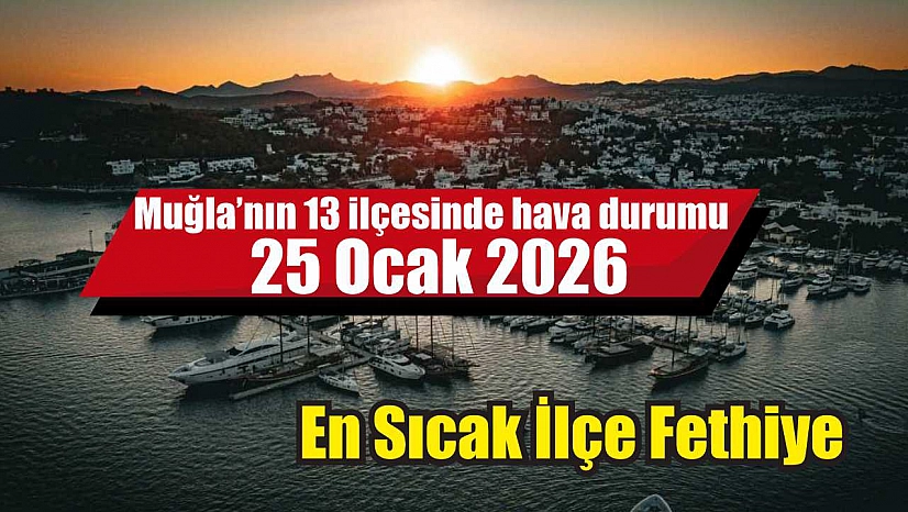 Muğla'nın 13 ilçesinde hava durumu 25 Ocak 2026