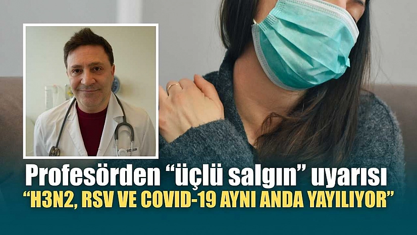 Profesörden 'üçlü salgın' uyarısı: 'H3N2, RSV ve COVID-19 aynı anda yayılıyor'