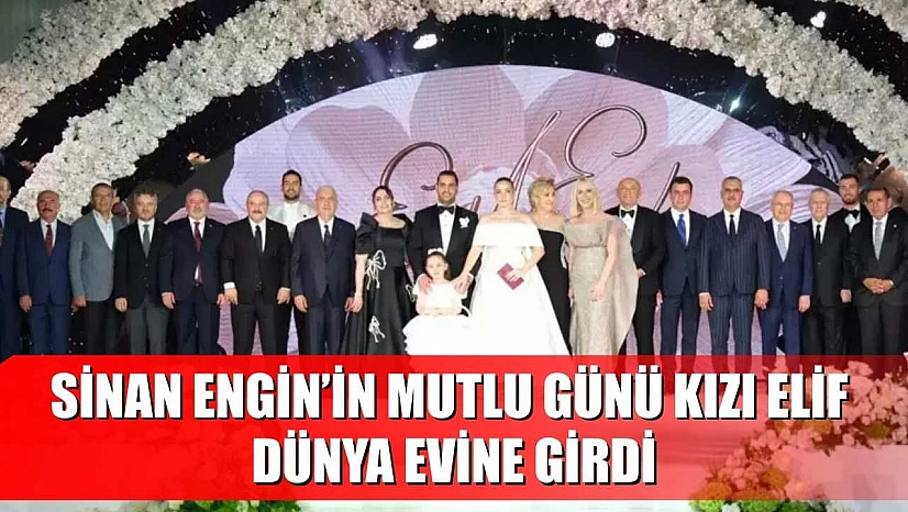 Sinan Engin'in Mutlu Günü Kızı Elif Dünya Evine Girdi