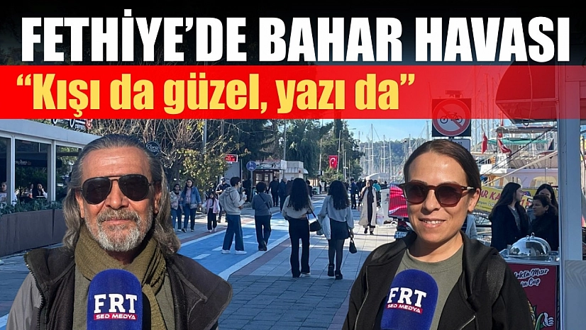 Fethiye'de bahar havası: 'Kışı da güzel, yazı da'