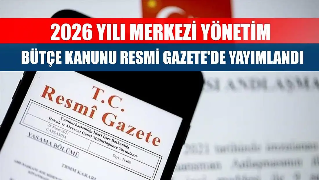 2026 Yılı Merkezi Yönetim Bütçe Kanunu Resmi Gazete'de yayımlandı