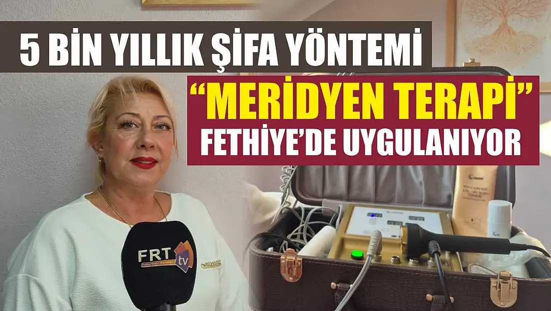 5 bin yıllık şifa yöntemi 'Meridyen Terapi' Fethiye’de uygulanıyor