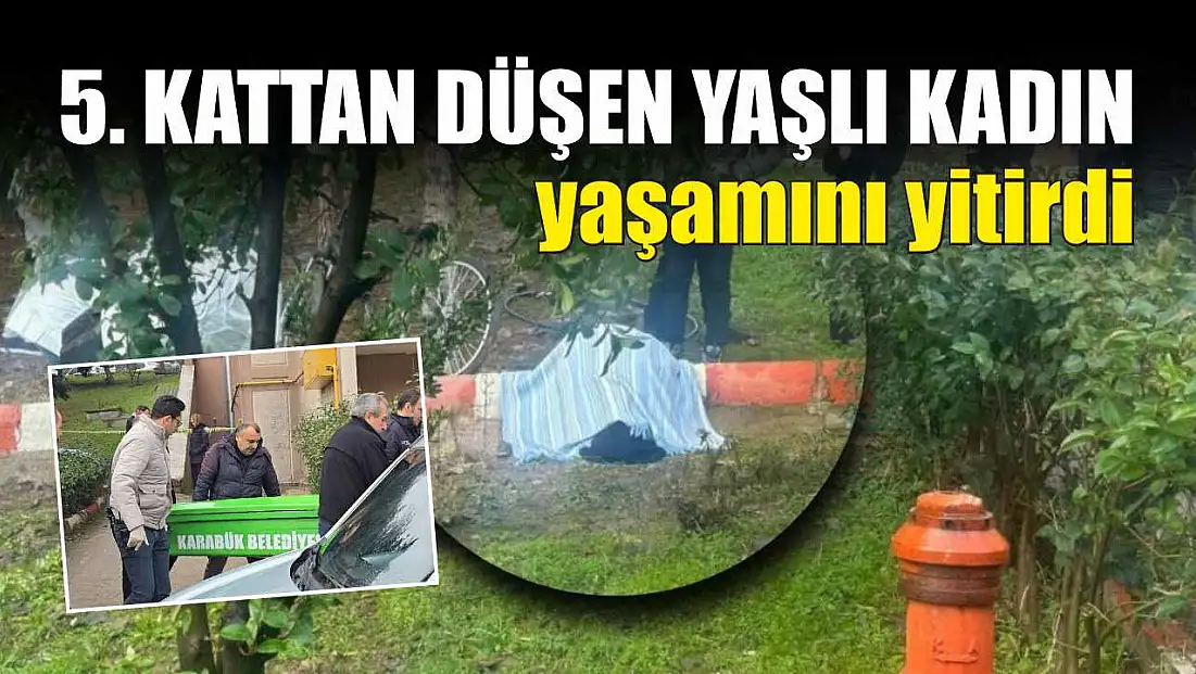 5. kattan düşen yaşlı kadın yaşamını yitirdi