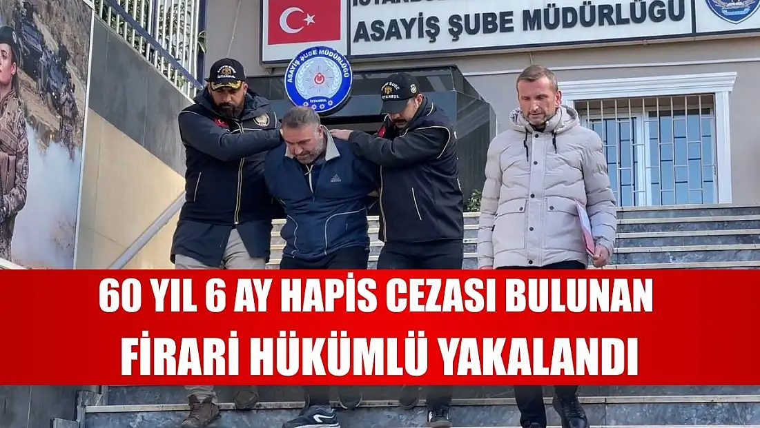 60 yıl 6 ay hapis cezası bulunan firari hükümlü Sancaktepe’de yakalandı