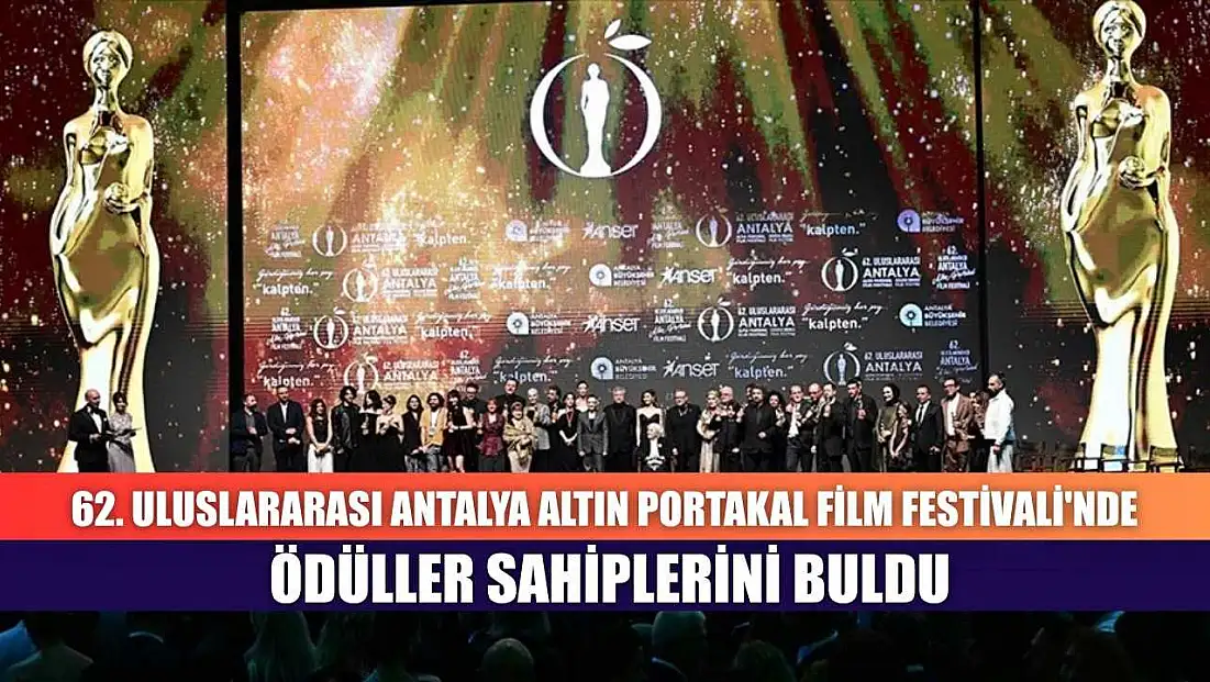 62. Uluslararası Antalya Altın Portakal Film Festivali'nde ödüller sahiplerini buldu