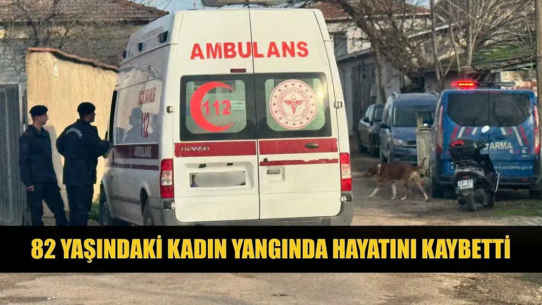 82 yaşındaki kadın yangında hayatını kaybetti