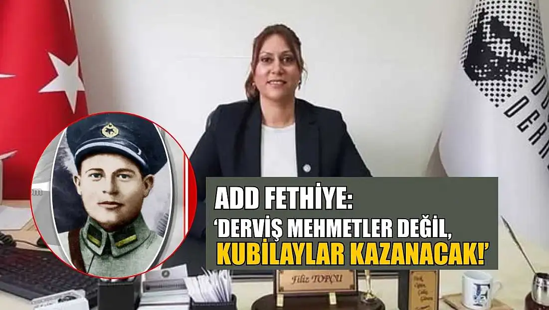 ADD Fethiye: ‘Derviş Mehmetler Değil, Kubilaylar Kazanacak!’